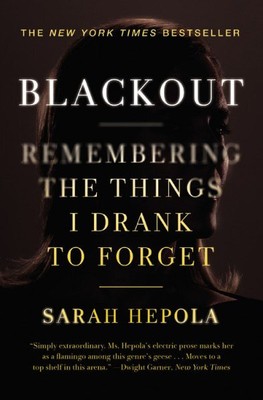 Blackout : Remembering the Things I Drank to Forget, Paperback by Hepola, Sar...