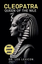 Cleopatra: Queen of the Nile by Dr Leo Lexicon Paperback Book