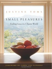 SMALL PLEASURES: FINDING GRACE IN A CHAOTIC WORLD By Justine Toms & Carole Lee