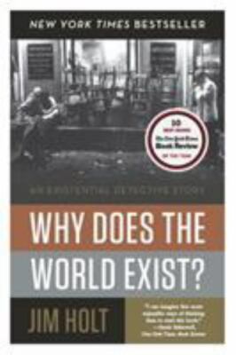 Why Does the World Exist? : An Existential Detective Story by Jim Holt (2013,...