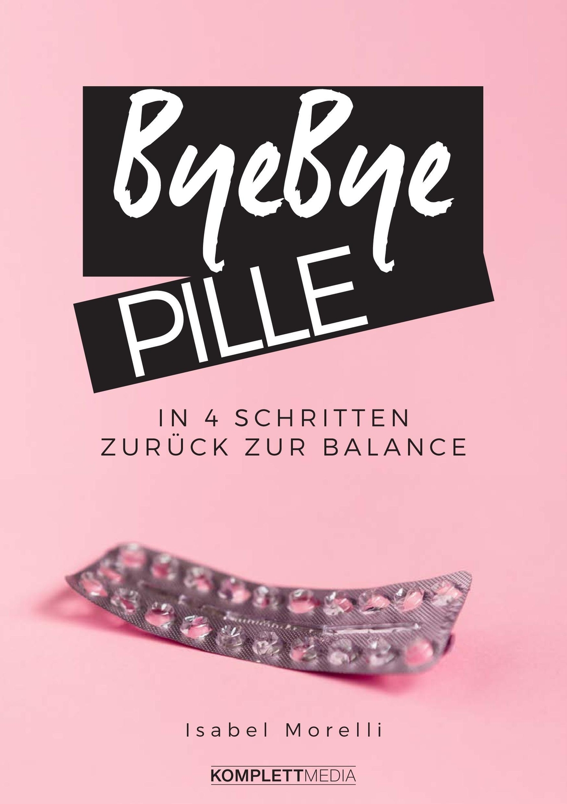 Thumbnail - Bye, Bye Pille | Morelli Isabel | In 4 Schritten Zurück Zur Balance |