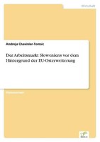 Der Arbeitsmarkt Sloweniens Vor Dem Hintergrund Der Eu-Osterweiterung Andreja Ch