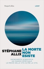 LIBRO LA MORTE NON ESISTE. UN'INCHIESTA SCIENTIFICA - STÉPHANE ALLIX