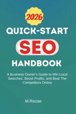 QUICK-START SEO HANDBOOK: A Business Owner’s Guide To Win Local Searches, Boost