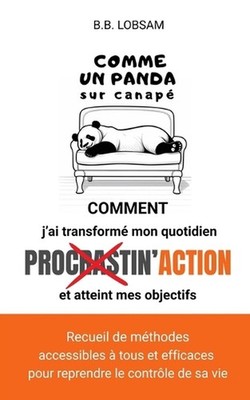 Comme un panda sur canap: Comment j'ai transform? mon quotidien et atteint mes o