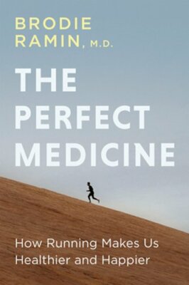 The Perfect Medicine: How Running Makes Us Healthier and Happier by Brodie Ramin