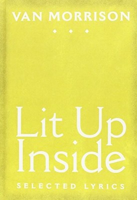 LIT UP INSIDE: SELECTED LYRICS By Van Morrison & Van Morrison - Hardcover *VG+*