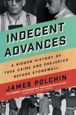 Indecent Advances: A Hidden History of True C... 9781640093874 by Polchin, James