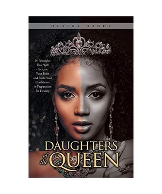 Daughters of the Queen: 15 Principles That Will Increase Your Faith and Build Yo
