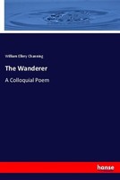 The Wanderer William Ellery Channing