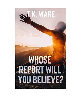 WHOSE REPORT WILL YOU BELIEVE?, T. K. Ware