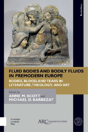 Anne M. Scott Fluid Bodies and Bodily Fluids in Premodern Eur (Copertina rigida)