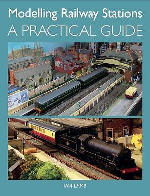 Modelling Railway Stations: A Practical Guide  *NEW* + FREE P&P