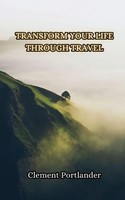 Clement Portlander | Transform Your Life Through Travel | Taschenbuch | Englisch