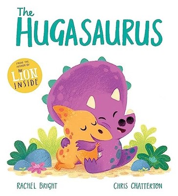 The Hugasaurus,Rachel Bright,Chris Chatterton