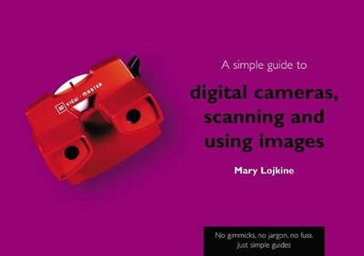 A Simple Guide to Digital Cameras, Scanning and Using Images (Simple Guides), Lo
