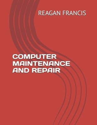 Reagan Francis Computer Maintenance and Repair (Paperback) (UK IMPORT)