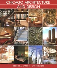 CHICAGO ARCHITECTURE AND DESIGN By George A. Larson & Jay Pridmore - Hardcover