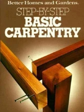 Better Homes and Gardens Step-By-Step Basic Carpentry by Gerald M Knox