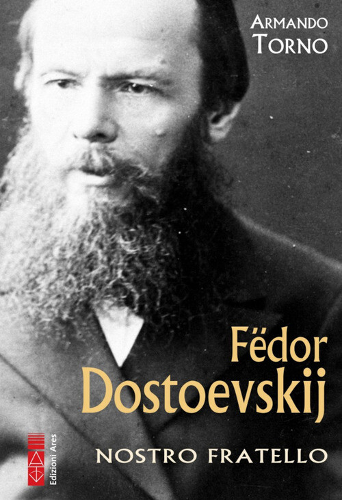 DOSTOEVSKIJ. NOSTRO FRATELLO TORNO ARMANDO