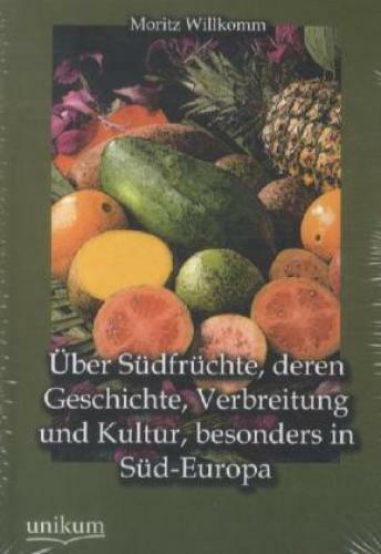Über Südfrüchte, Deren Geschichte, Verbreitung Und Kultur, Besonders