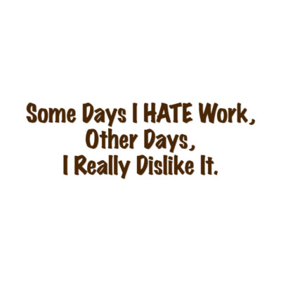 Some Days I Hate Work - Vinyl Decal Sticker - Multiple Colors & Sizes - ebn3618