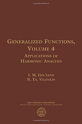 GENERALIZED FUNCTIONS: APPLICATIONS OF HARMONIC ANALYSIS By I. M. Gelfand & N.