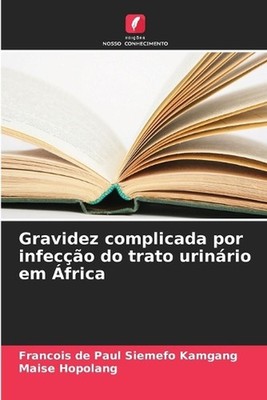 Gravidez complicada por infeco do trato urinrio em frica by Francois de Paul Sie