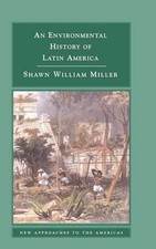 An Environmental History of Latin America by Shawn William Miller (English) Hard