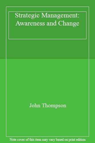 Strategic Management: Awareness and Change By John Thompson