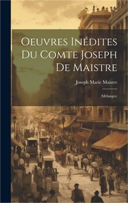 Oeuvres In�dites Du Comte Joseph De Maistre: (M�langes) (Hardback or Cased Book)