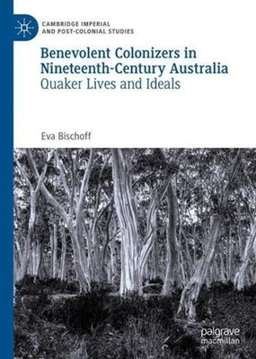 Benevolent Colonizers in Nineteenth-Century Australia: Quaker Lives and Ideals b