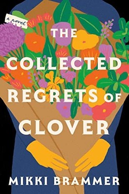 Collected Regrets of Clover : A Novel by Mikki Brammer (2023, Hardcover)