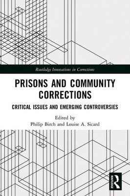 Prisons and Community Corrections Critical Issues and Emerging Controversies