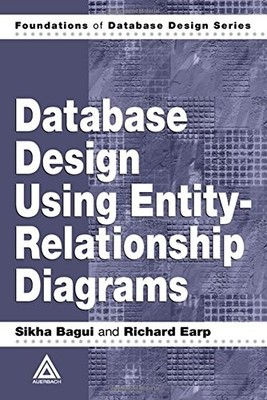DATABASE DESIGN USING ENTITY-RELATIONSHIP DIAGRAMS By Sikha Bagui & Richard Earp