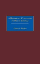 A Reference Companion to Dylan Thomas by James Davies: New