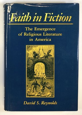 David S Reynolds / Faith in Fiction The Emergence of Religious Literature 1st ed
