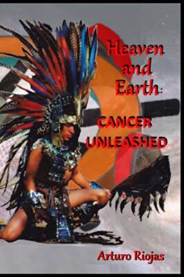 Riojas - eaven and Eart   Cancer Unleased - New paperback or softback - X555z