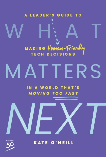 What Matters Next by Kate  O'Neill (Hardback Book)