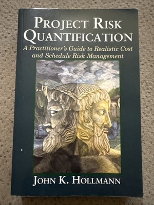 Project Risk Quantification: A Practitioner's Guide to Realistic Cost and Sc...