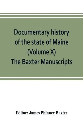 James Phinney Baxter | Documentary history of the state of Maine (Volume X)...
