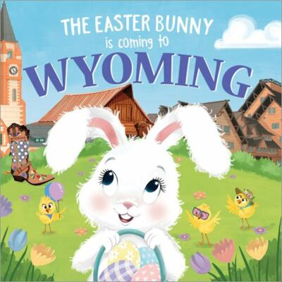 Easter Bunny Is Coming to Wyoming, Hardcover by James, Eric; Lobo, Mari (ILT)...