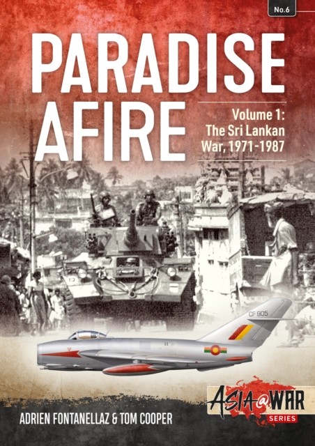 Paradise Afire: The Sri Lankan War by Adrien Fontanellaz (Paperback Book)
