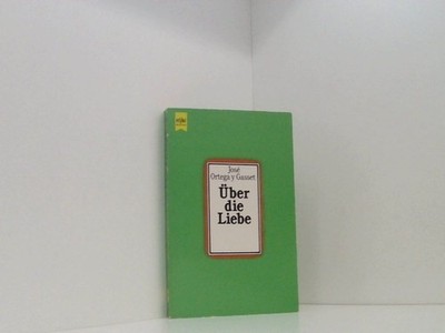 Über die Liebe. José Ortega y Gasset. [Unter Mitw. von Ulrich Weber aus d. Span.