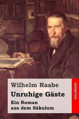Unruhige Gste: Ein Roman aus dem S?kulum by Wilhelm Raabe (German) Paperback Boo