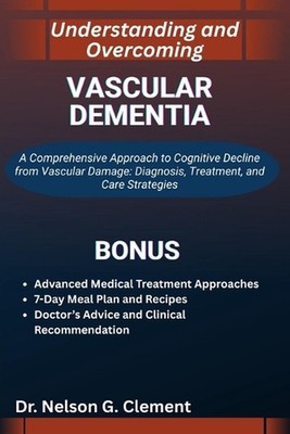 Understanding and Overcoming Vascular Dementia: A Comprehensive Approach to Cogn