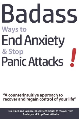 Badass Ways to End Anxiety & Stop Panic Attacks! - A counterintuitive approa...