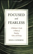 FOCUSED AND FEARLESS: A MEDITATOR'S GUIDE TO STATES OF By Shaila Catherine Mint