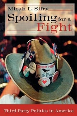 Spoiling for a Fight : Third-Party Politics in America Paperback