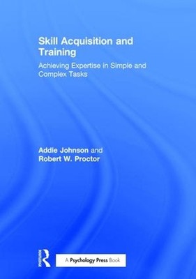 Skill Acquisition and Training: Achieving Expertise in Simple and Complex Tasks 